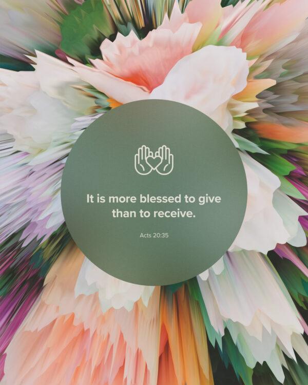 It is more blessed to give than to receive. – Acts 20:35