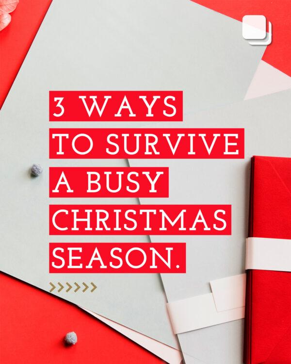 3 ways to survive a busy Christmas season.