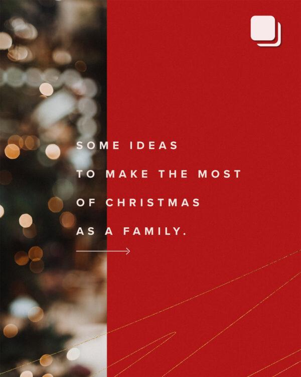 Some ideas to make the most of Christmas as a family.