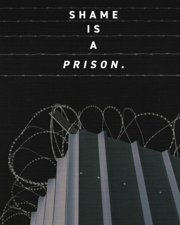 Shame is a prison.