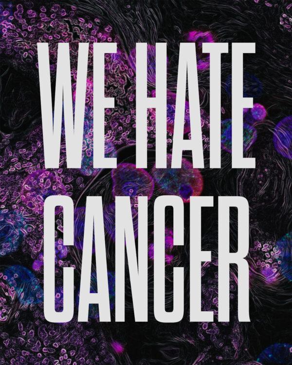 We hate cancer.