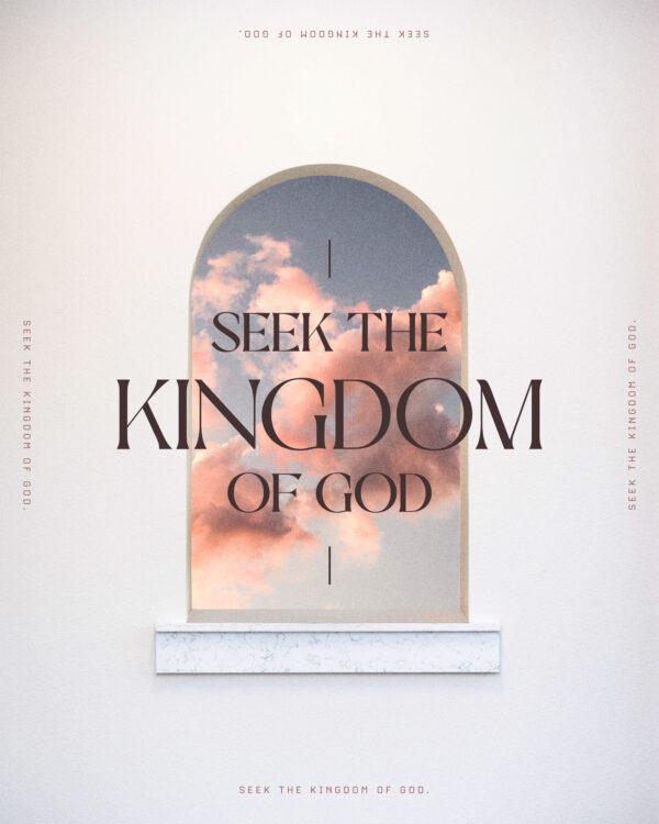 Seek the kingdom of God.