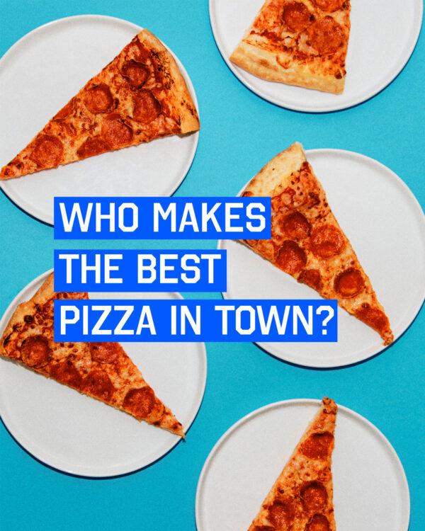 Who makes the best pizza in town?