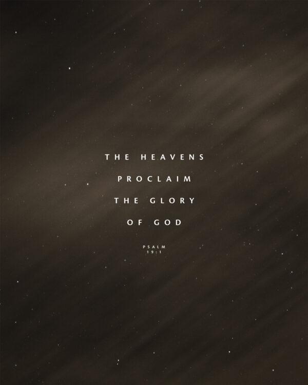 The heavens proclaim the glory of God. – Psalm 19:1