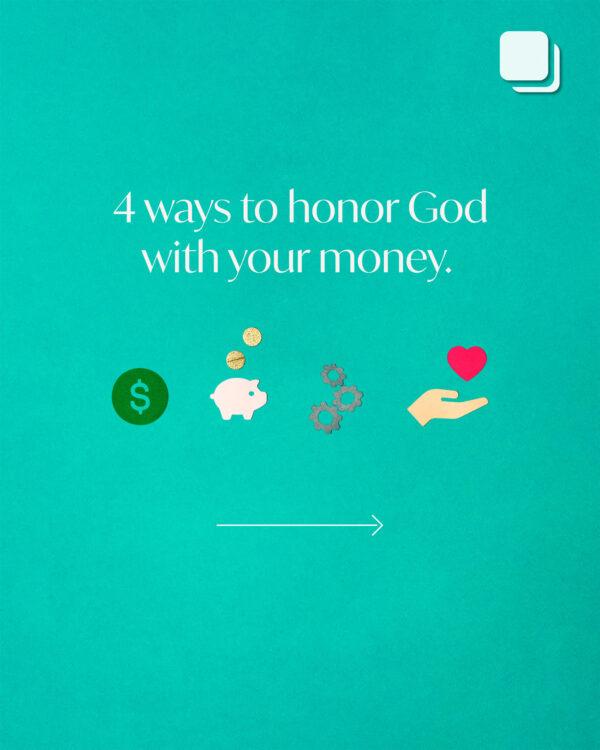 4 ways to honor God with your money. (1) Spend it on things that help you do God’s will. (2) Save some so you h...