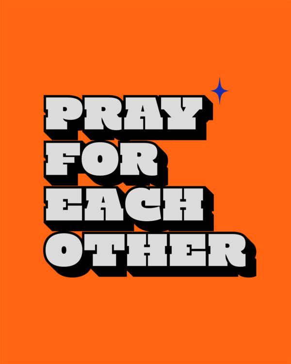 Pray for each other.