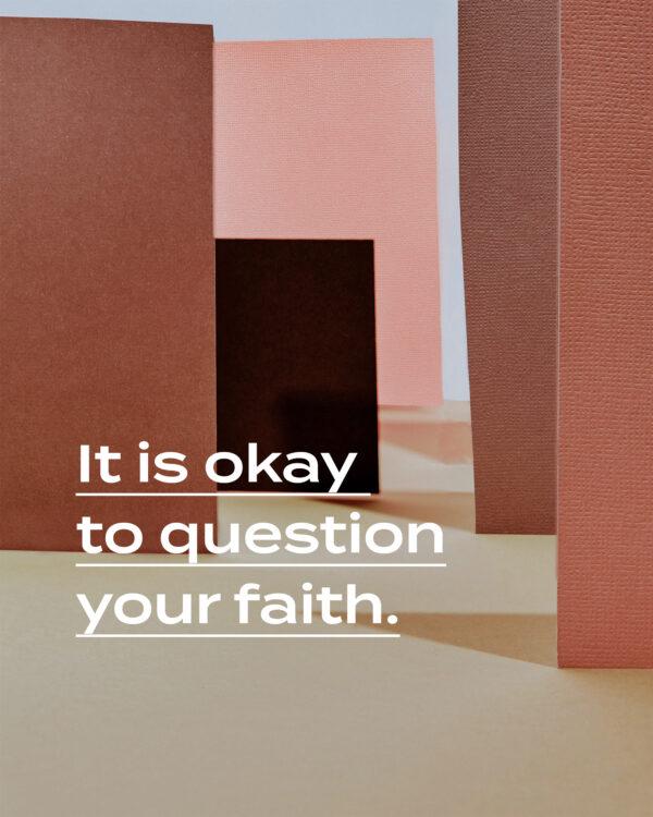 It is okay to question your faith.