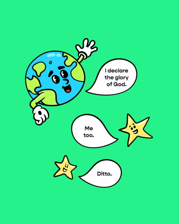 Planet: I declare the glory of God. Star: Me too. Star: Ditto.