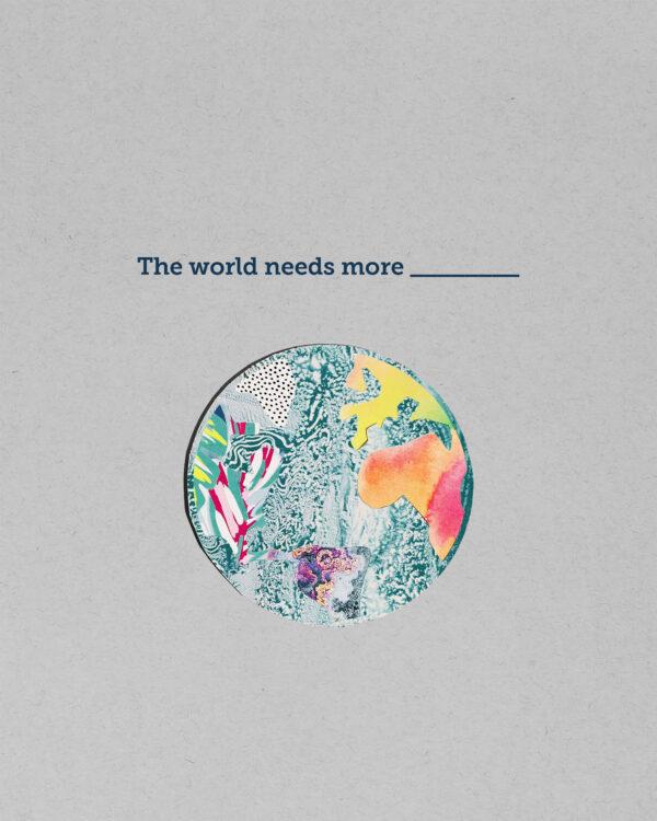 The world needs more _________