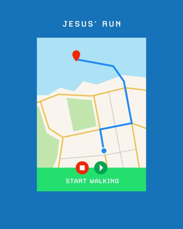 Jesus’ run. Start walking.