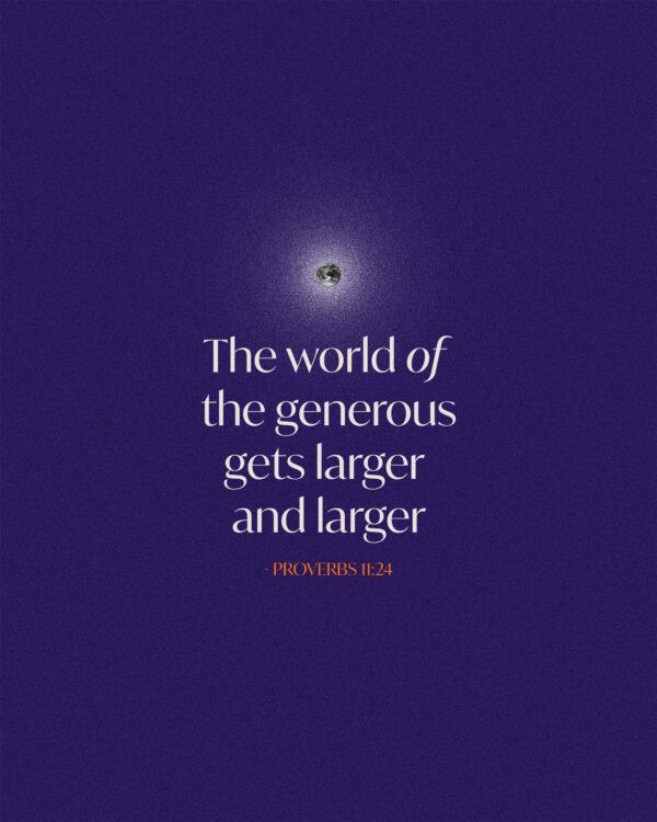 The world of the generous gets larger and larger – Proverbs 11:24