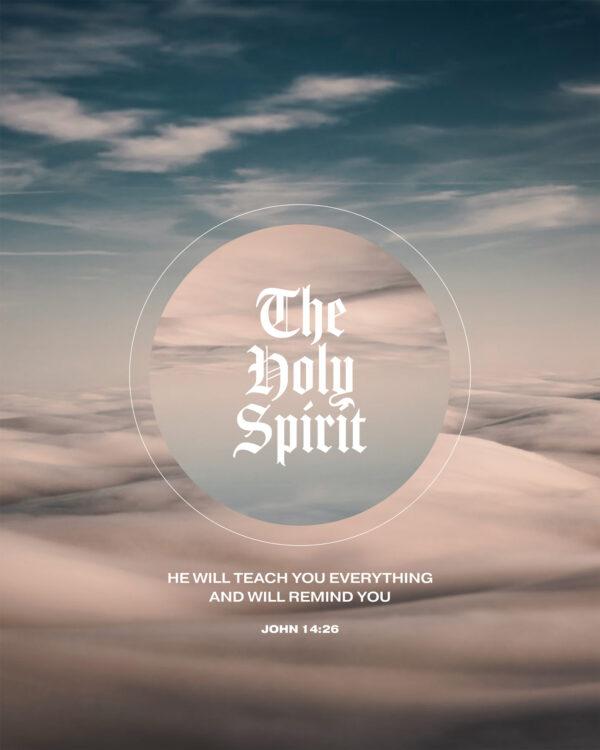 The Holy Spirit—he will teach you everything and will remind you. – John 14:26