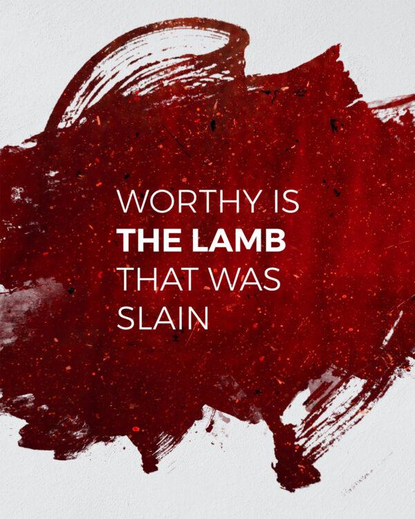 Worthy is the lamb that was slain