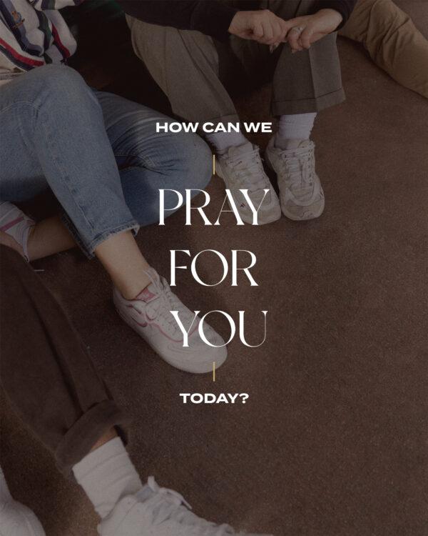 How can we pray for you today?