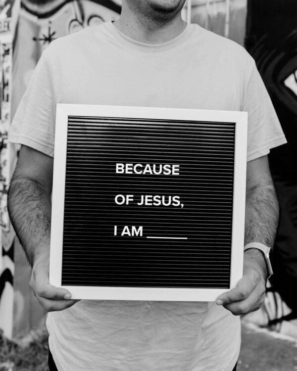 Because of Jesus, I am ______