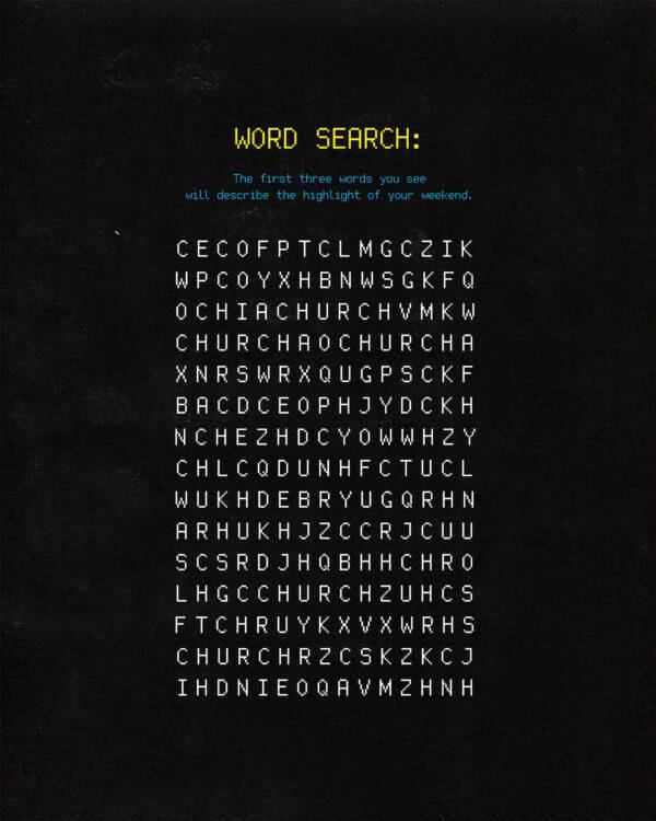 Word search: The first three words you see will describe the highlight of your weekend.