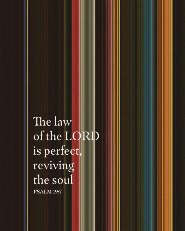 The law of the LORD is perfect, reviving the soul. – Psalm 19:7