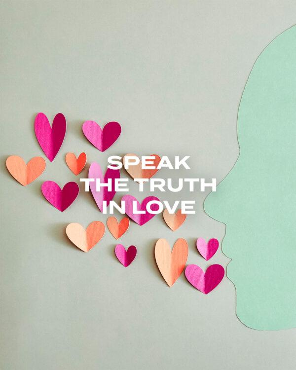 Speak the truth in love