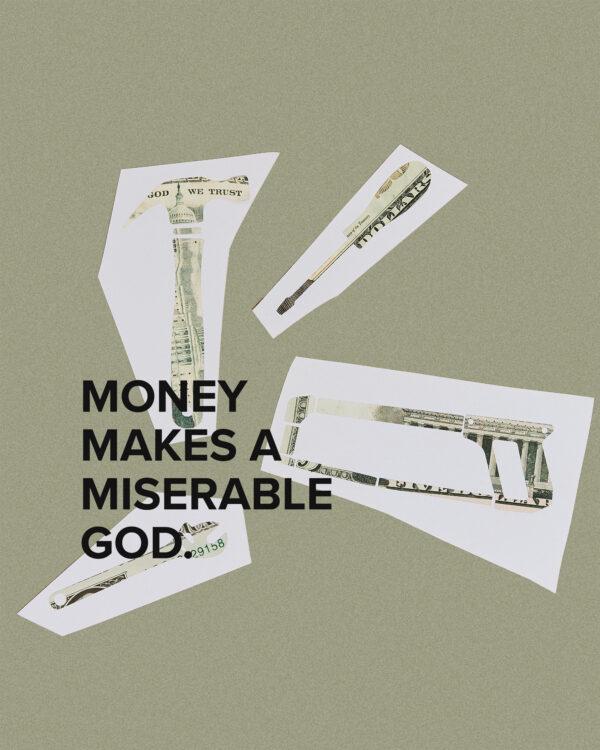 Money makes a miserable god.