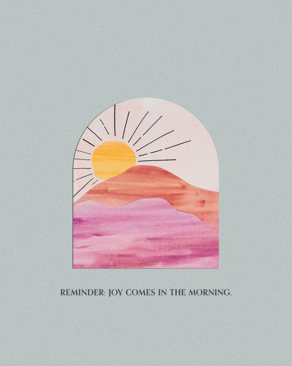 Reminder: Joy comes in the morning.