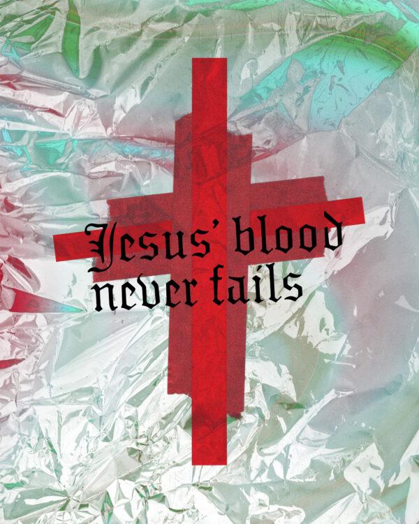 Jesus’ blood never fails