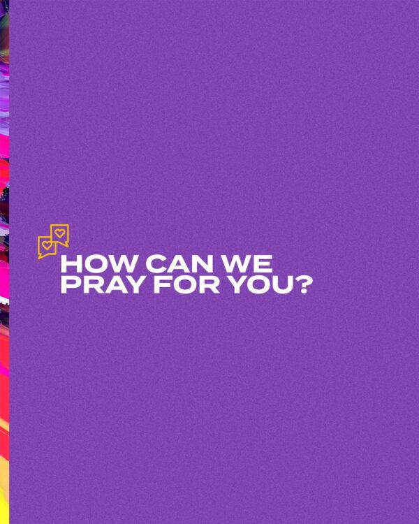 How can we pray for you?