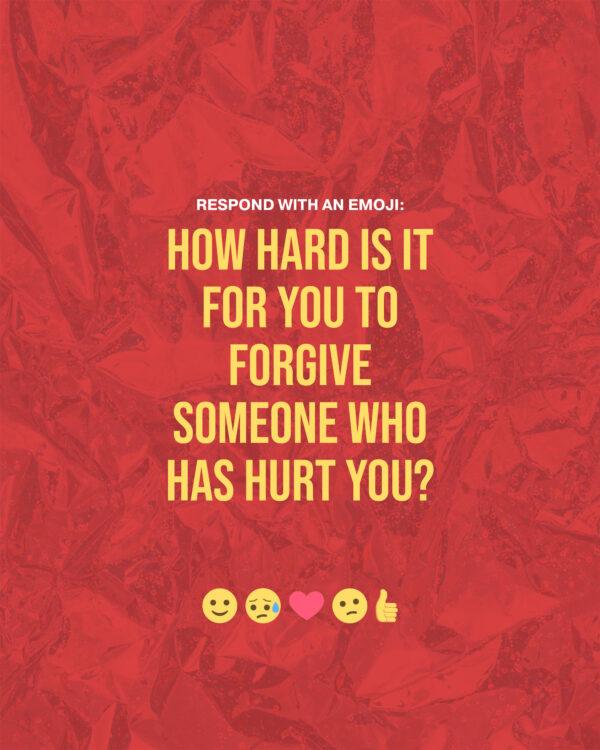 Respond with an emoji: How hard is it for you to forgive someone who has hurt you?