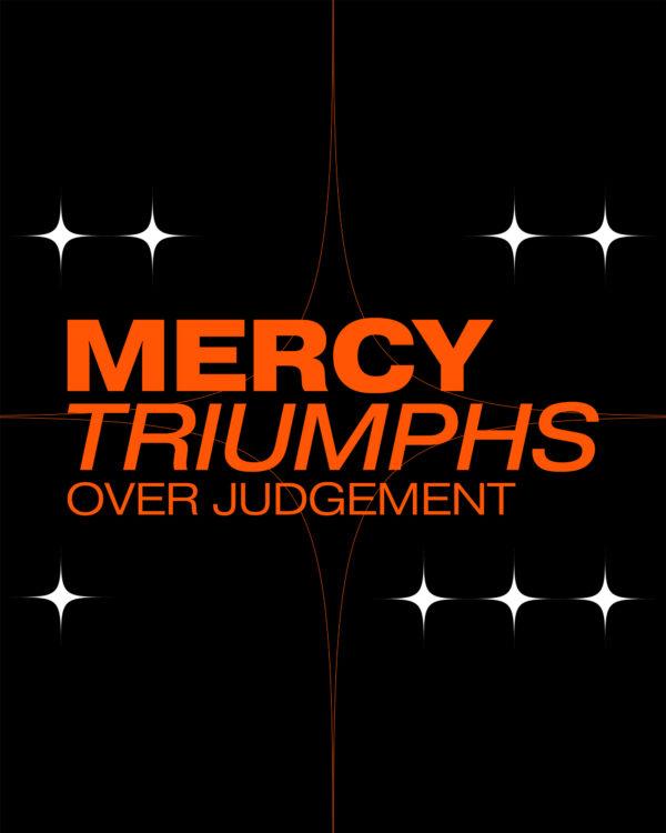 Mercy triumphs over judgment