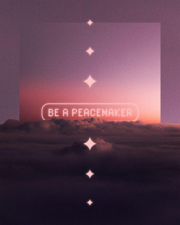 Be a peacemaker