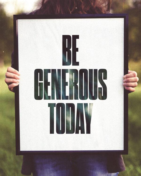 Be generous today.