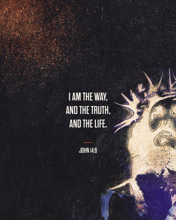 I am the way, and the truth, and the life. – John 14:6