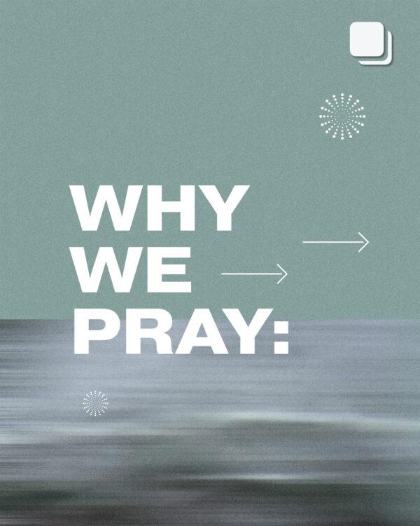 Why we pray: