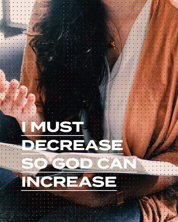 I must decrease so God can increase