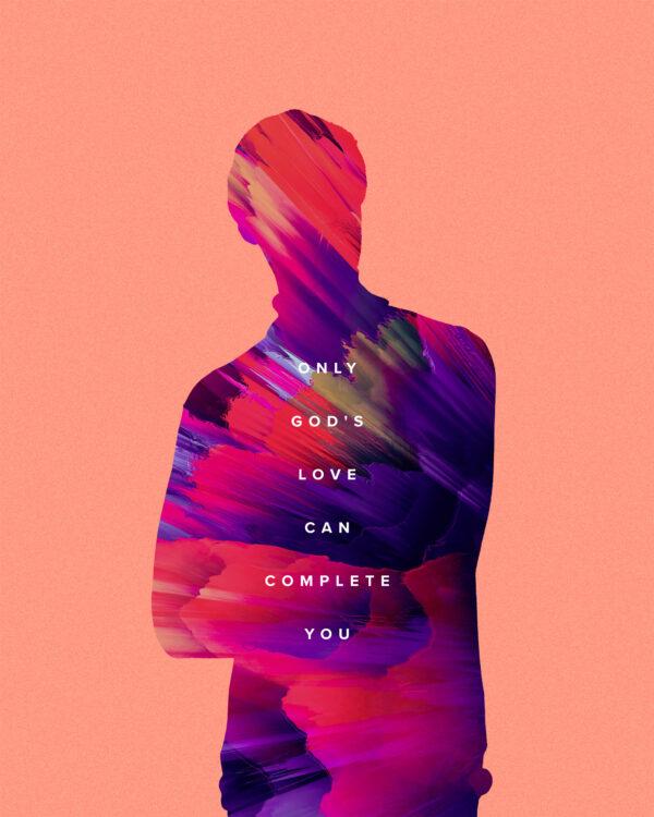 Only God’s love can complete you