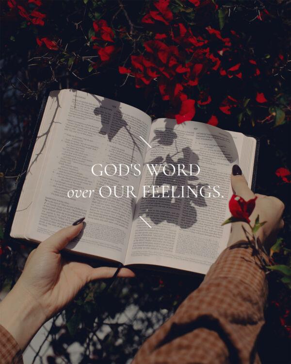 God’s Word over our feelings.