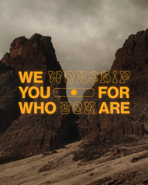 We worship You for who You are