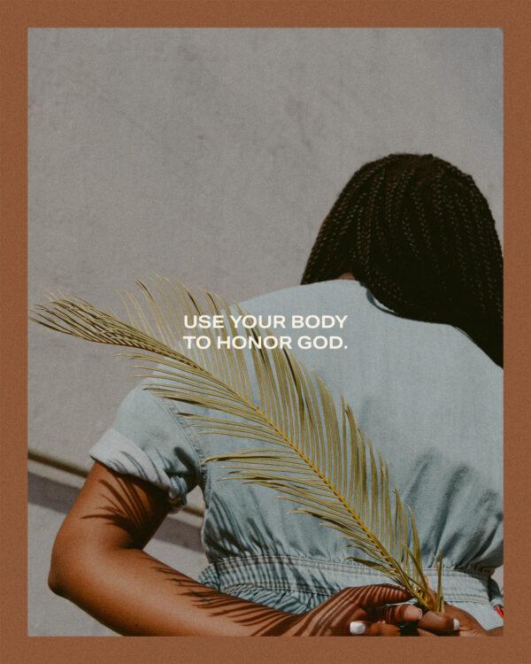 Use your body to honor God.