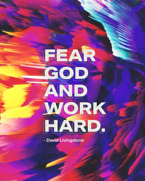 Fear God and work hard. – David Livingstone