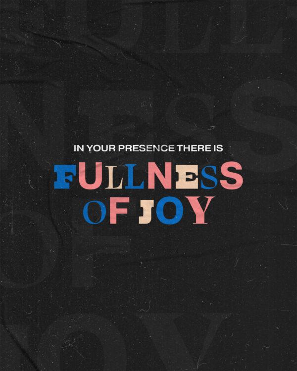 In your presence there is fullness of joy