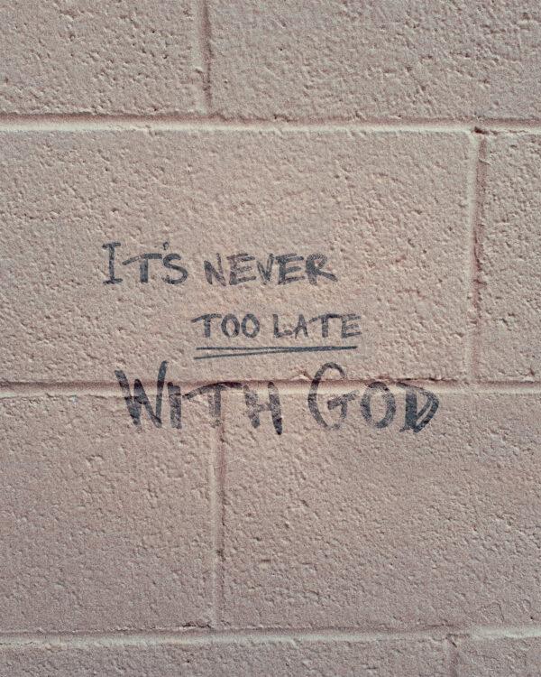 It’s never too late with God