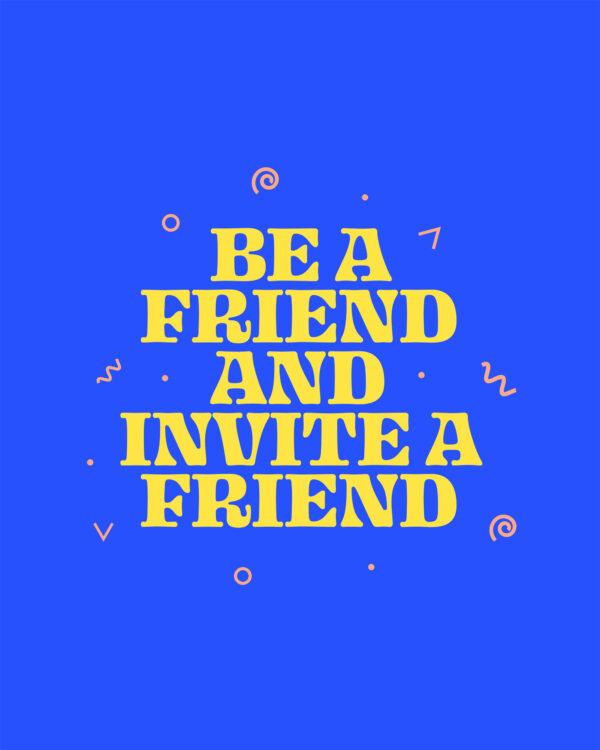 Be a friend and invite a friend