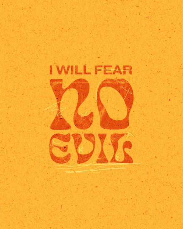 I will fear no evil