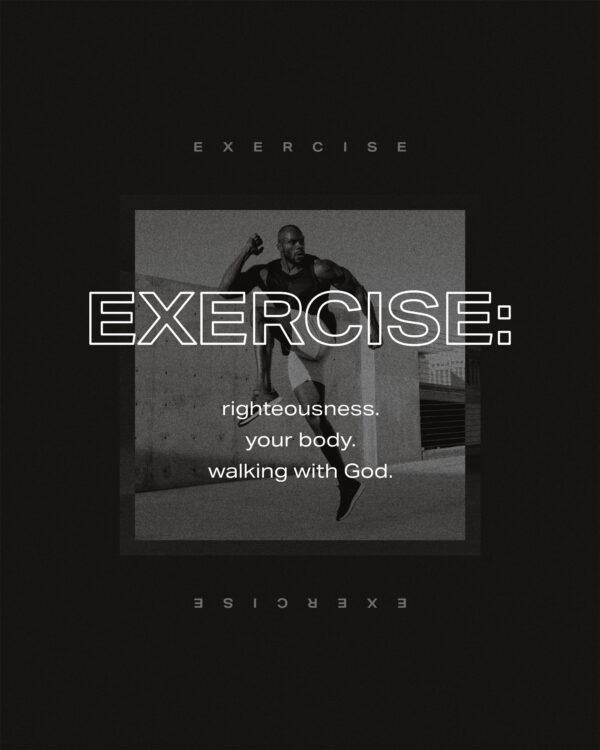 Exercise: righteousness. your body. walking with God.