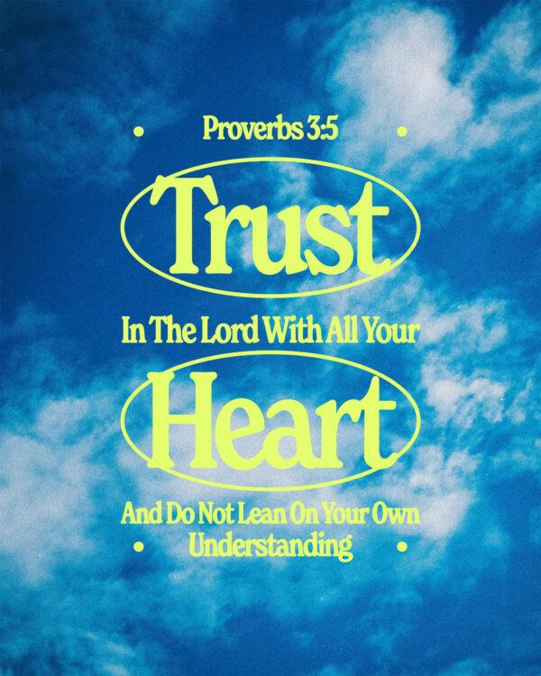 Trust in the LORD with all your heart, and do not lean on your own understanding. – Proverbs 3:5