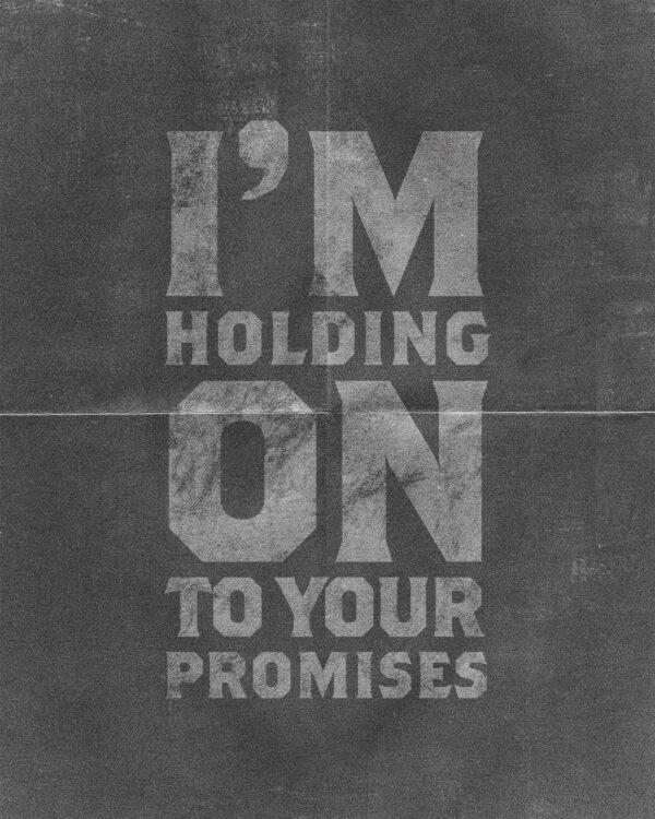 I’m holding on to your promises