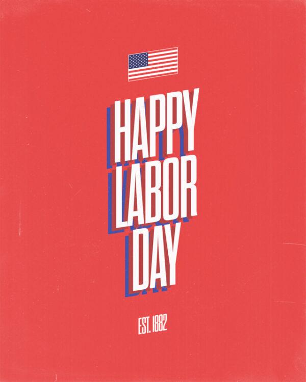 Happy Labor Day. Est 1882