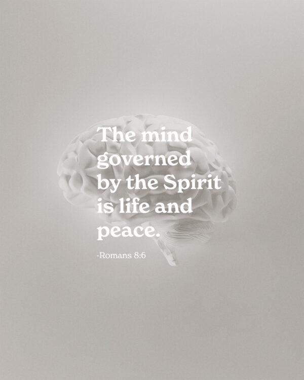 The mind governed by the Spirit is life and peace. – Romans 8:6