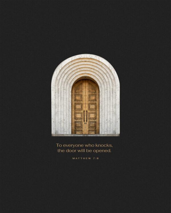 To everyone who knocks, the door will be opened. – Matthew 7:8