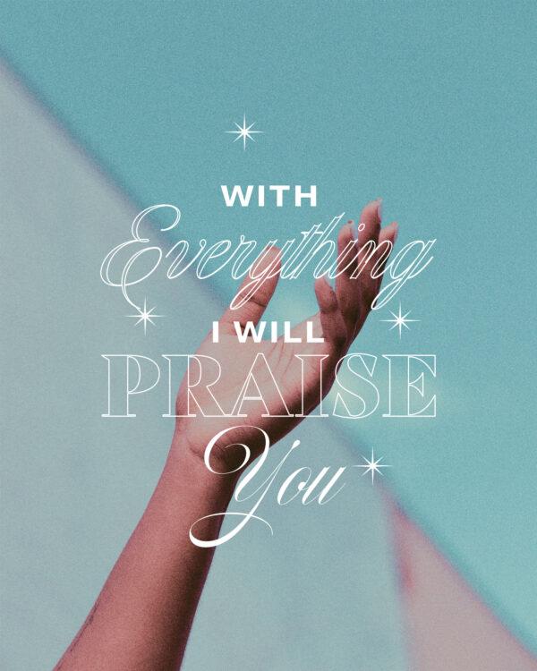 With everything within me, I will praise You