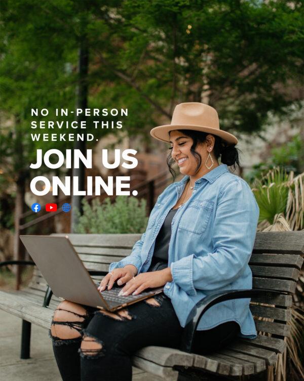 No in-person service this weekend. Join us online.